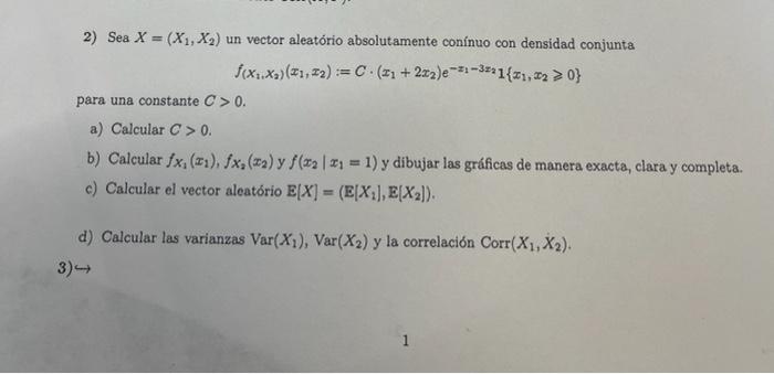 2) Sea \( X=\left(X_{1}, X_{2}\right) \) un vector aleatório absolutamente conínuo con densidad conjunta \[ f\left(x_{1}, x_{