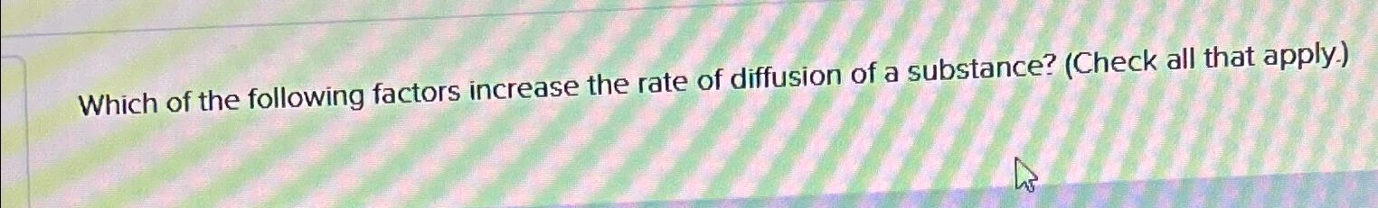 Solved Which of the following factors increase the rate of | Chegg.com
