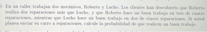 En un taller trabajan dos mecánicos, Roberto y Lucho. Los clientes han descubierto que Roberto realiza dos reparaciones más q