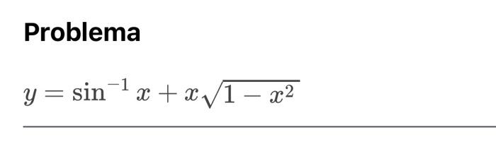 Problema \[ y=\sin ^{-1} x+x \sqrt{1-x^{2}} \]