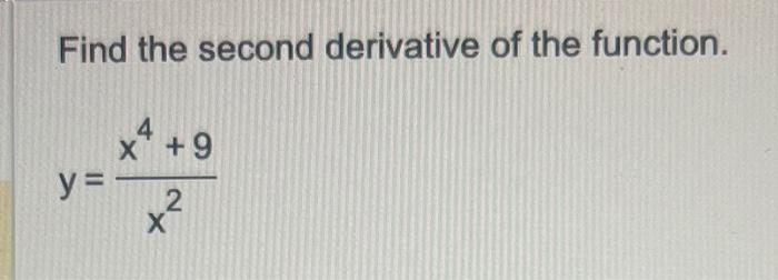 Solved Find the second derivative of the function. y=x2x4+9 | Chegg.com