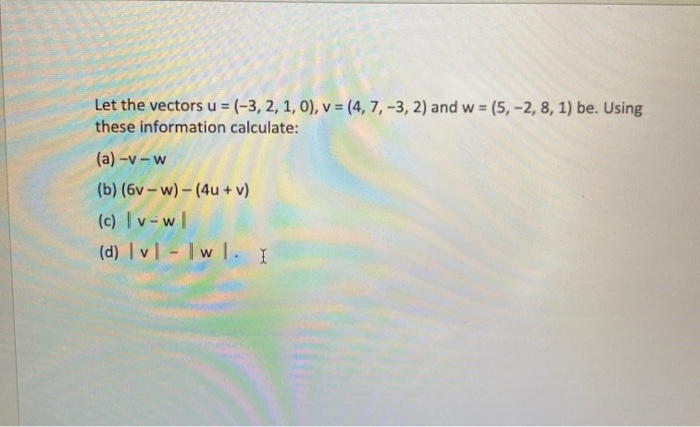Solved Let the vectors u = (-3, 2, 1, 0), v = (4,7,-3, 2) | Chegg.com