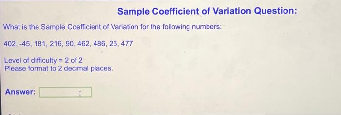 Solved Sample Coefficient of Variation Question: What is the | Chegg.com
