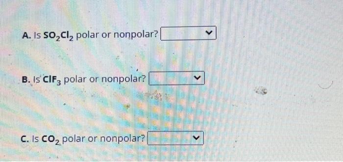 Solved A. Is SO2Cl2 polar or nonpolar? B. Is ClF3 polar or | Chegg.com