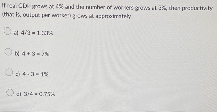 Solved If Real GDP Grows At 4% And The Number Of Workers | Chegg.com