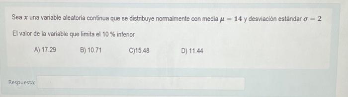 Sea \( x \) una variable aleatoria continua que se distribuye normalmente con media \( \mu=14 \) y desviación estándar \( \si