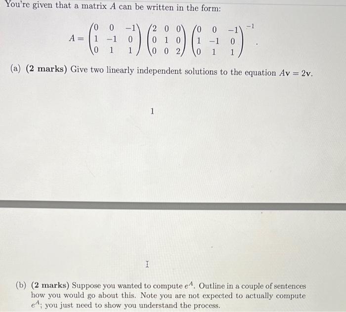 Solved You're given that a matrix A can be written in the | Chegg.com
