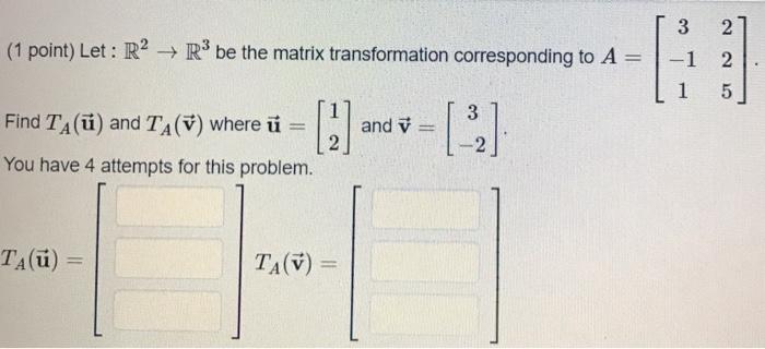Solved (1 point) Let: R2 + R3 be the matrix transformation | Chegg.com