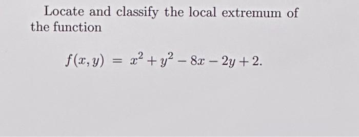 locate and classify the local extremum of the function