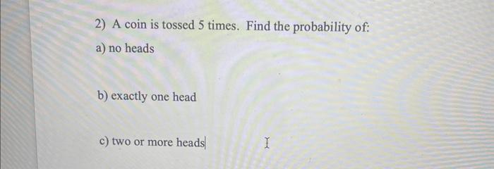 Solved 2) A Coin Is Tossed 5 Times. Find The Probability Of: | Chegg.com