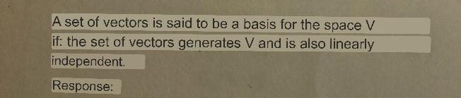 A set of vectors is said to be a basis for the space \( V \) if: the set of vectors generates \( V \) and is also linearly