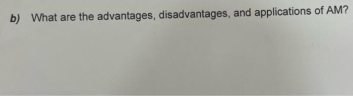 Solved b) What are the advantages, disadvantages, and | Chegg.com