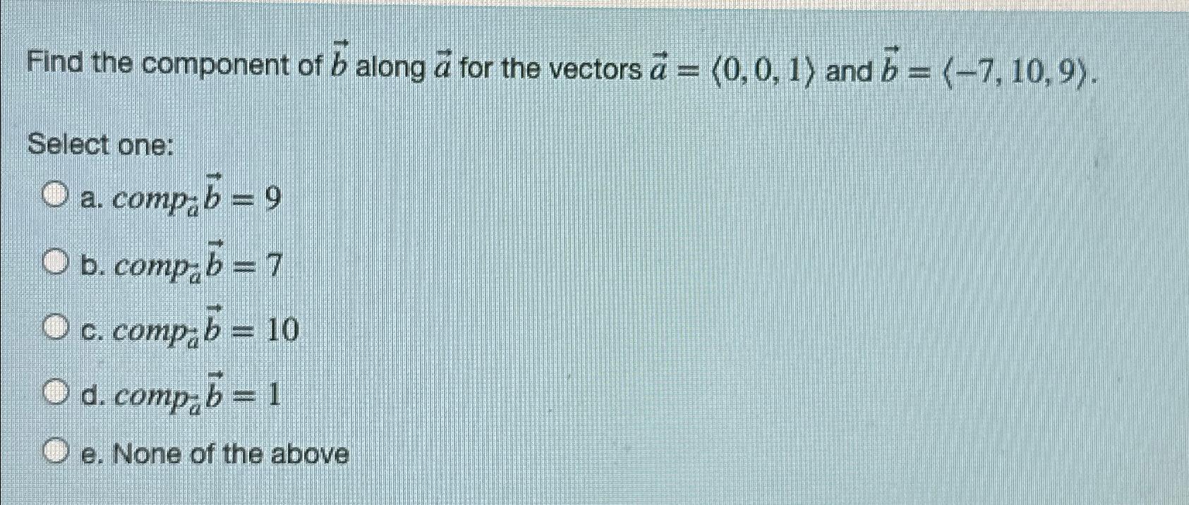 Solved Find The Component Of Vec B Along Vec A For The Chegg Com