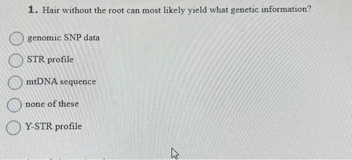 Solved 1. Hair without the root can most likely yield what | Chegg.com