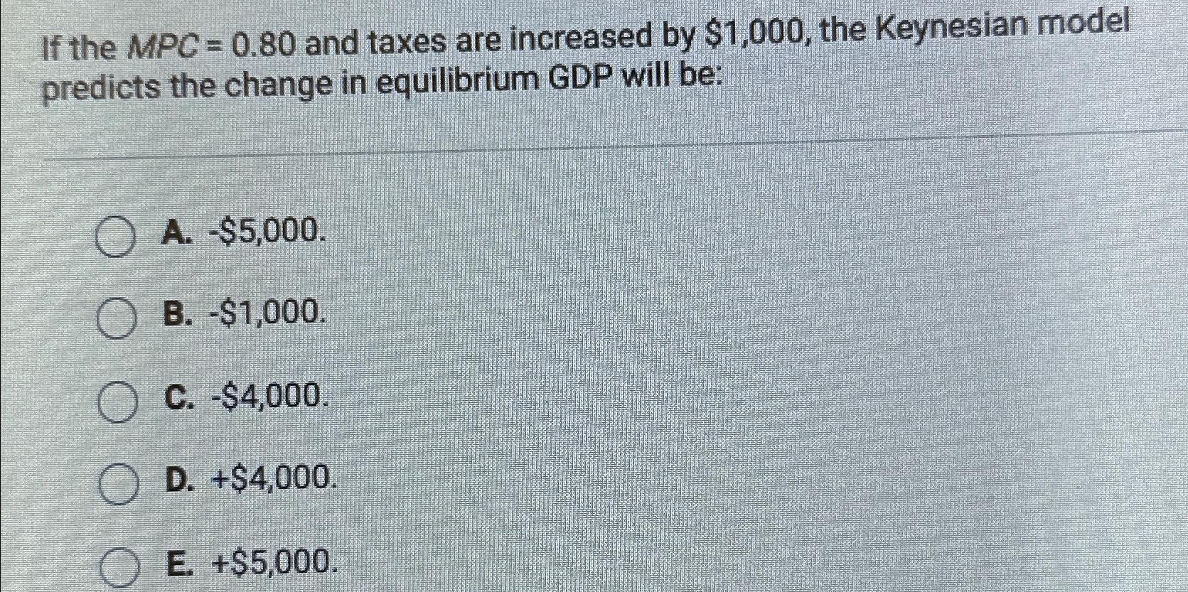 Solved If The MPC=0.80 ﻿and Taxes Are Increased By $1,000, | Chegg.com