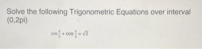 Solved Solve the following Trigonometric Equations over | Chegg.com