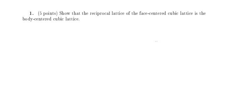 Solved 1. (5 points) Show that the reciprocal lattice of the | Chegg.com