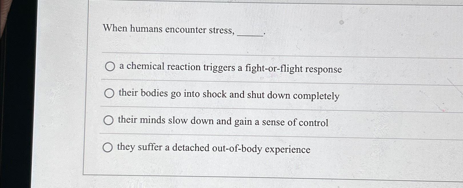 Solved When humans encounter stress,a chemical reaction | Chegg.com