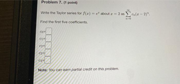 Solved Problem 7. (1 point) Write the Taylor series for | Chegg.com