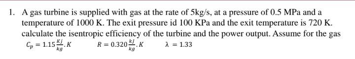 Solved 1 A Gas Turbine Is Supplied With Gas At The Rate Of Chegg Solved 1 A Gas Turbine Is Supplied With Gas At The Rate Of Chegg