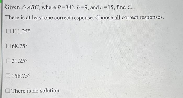 Solved Given ABC, Where B=34∘,b=9, And C=15, Find C. There | Chegg.com