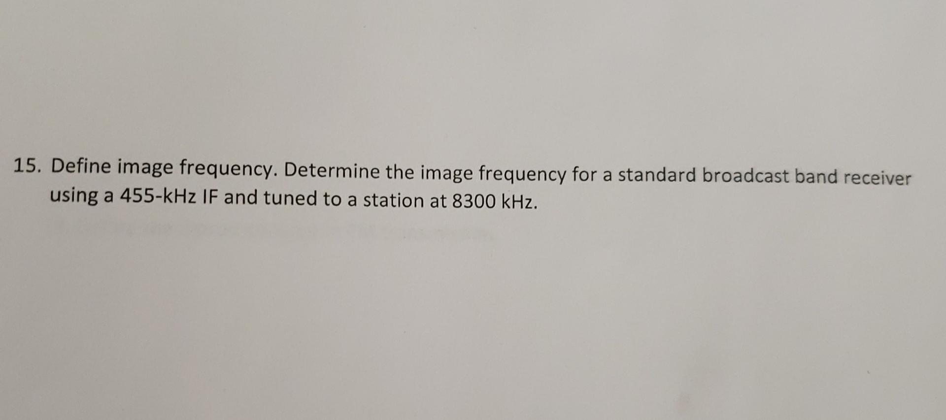 Solved 15. Define image frequency. Determine the image