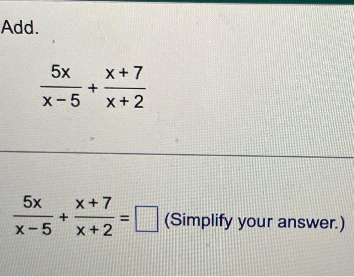Solved Add. x−55x+x+2x+7 x−55x+x+2x+7= (Simplify your | Chegg.com