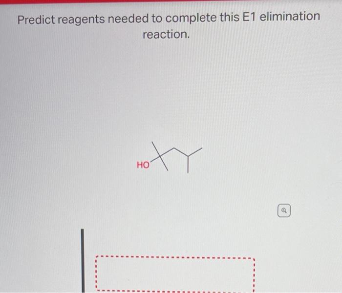 [Solved]: Predict reagents needed to complete this E1 elimi