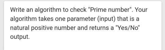 Solved Write an algorithm to check "Prime number". Your | Chegg.com image.