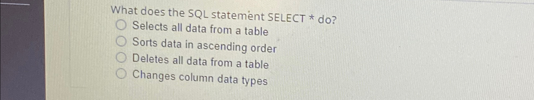 Solved What does the SQL statement SELECT * ﻿do?Selects all | Chegg.com