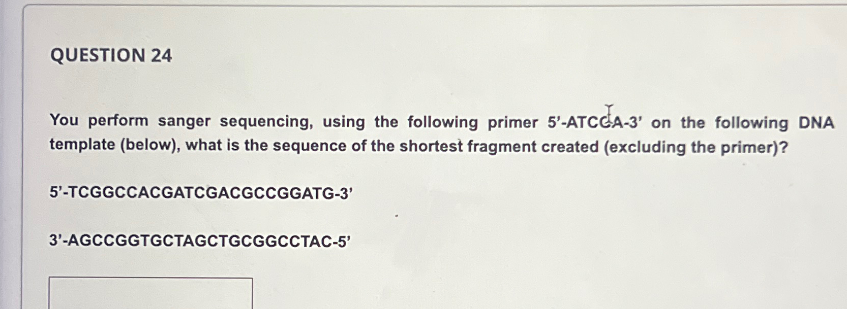 Solved QUESTION 24You perform sanger sequencing, using the | Chegg.com