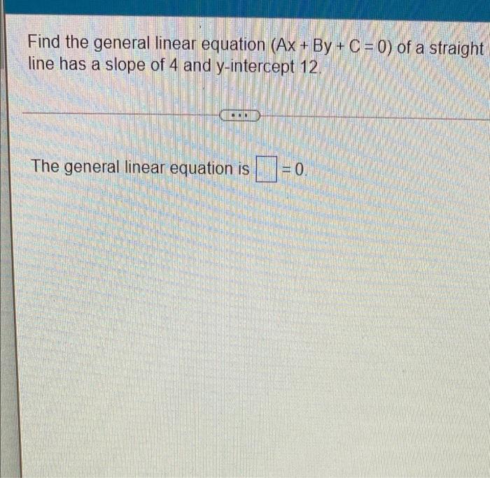 Solved Find the general linear equation (Ax +By+C =0) of a