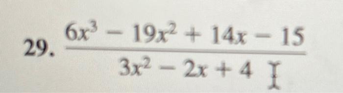 Solved 29. 3x2−2x+46x3−19x2+14x−15 | Chegg.com