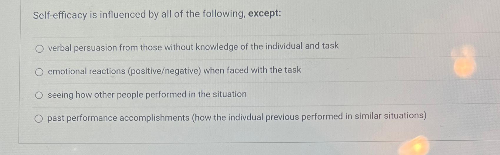 Solved Self-efficacy is influenced by all of the following, | Chegg.com