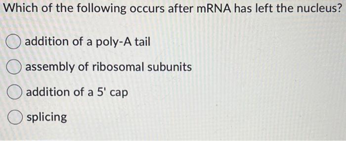 solved-which-of-the-following-occurs-after-mrna-has-left-the-chegg