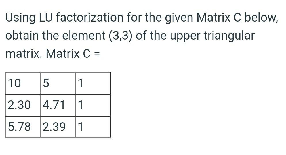 Solved Using LU factorization for the given Matrix C below, | Chegg.com
