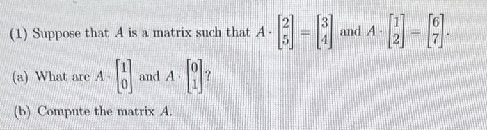 Solved (1) Suppose that A is a matrix such that A⋅[25]=[34] | Chegg.com