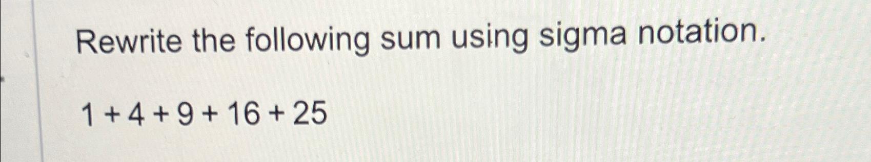 solved-rewrite-the-following-sum-using-sigma-chegg