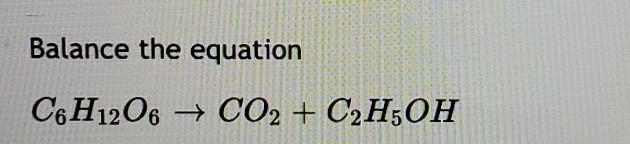 Solved Balance the equation C6H12O6 CO2 C2H5OH Chegg