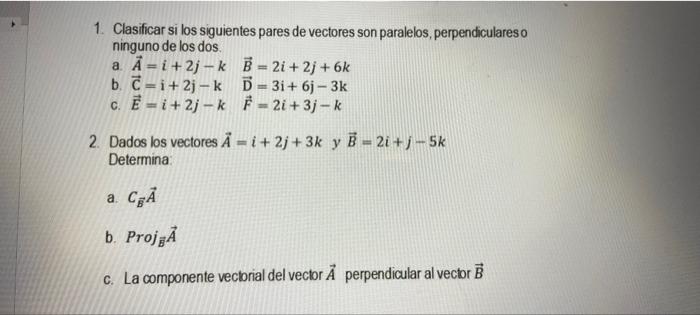 1. Clasificar si los siguientes pares de vectores son paralelos, perpendiculareso ninguno de los dos. a. \( \vec{A}=i+2 j-k \