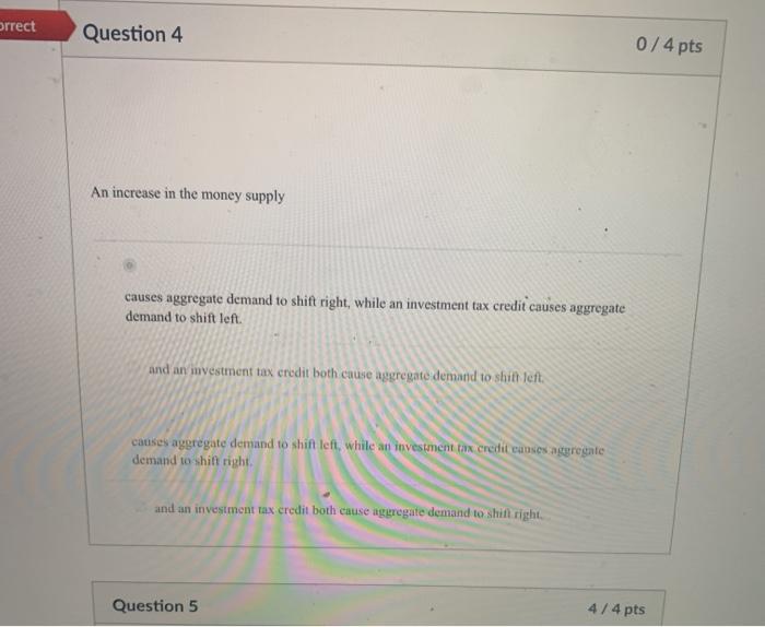 Solved orrect Question 4 0/4 pts An increase in the money | Chegg.com