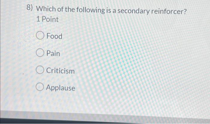 Solved 8) Which of the following is a secondary reinforcer? | Chegg.com