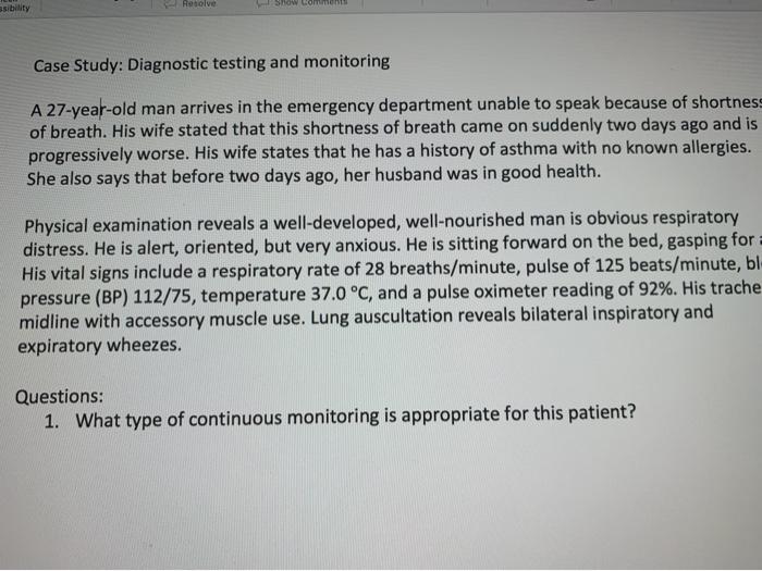 ssibility Resolve Show comme Case Study: Diagnostic testing and monitoring A 27-year-old man arrives in the emergency departm