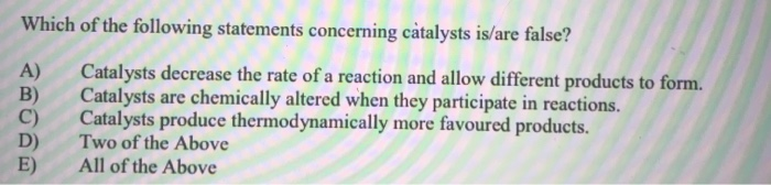 which of the following statements is false concerning catalysts