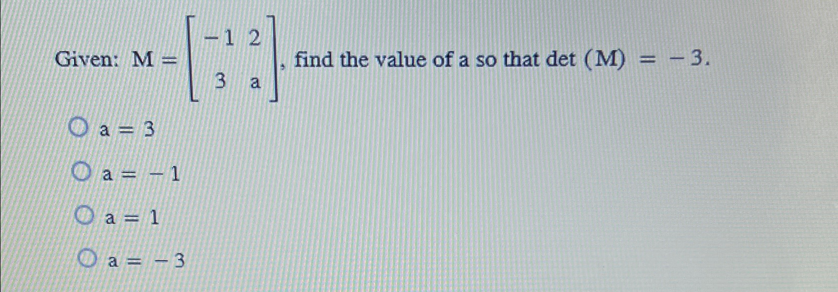 Solved Given: M=[-123a], ﻿find the value of a so that | Chegg.com