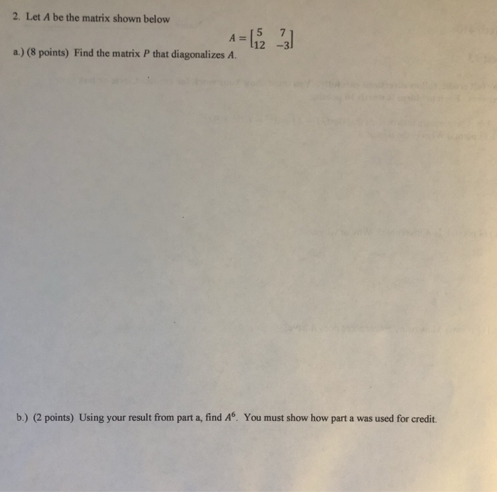 Solved 2. Let A be the matrix shown below A= a.) (8 points) | Chegg.com