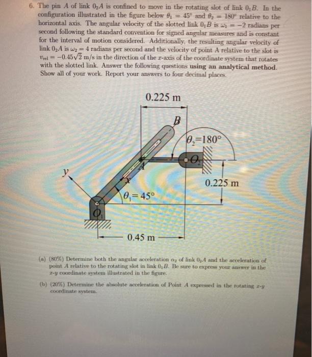 Solved 6. The pin A of link 0,A is confined to move in the | Chegg.com