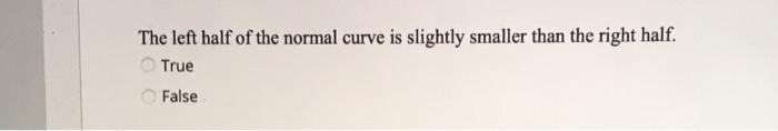 Solved The left half of the normal curve is slightly smaller | Chegg.com