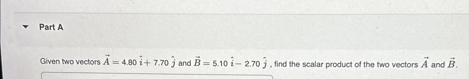 Solved Part AGiven two vectors vec(A)=4.8i+7.70j and | Chegg.com