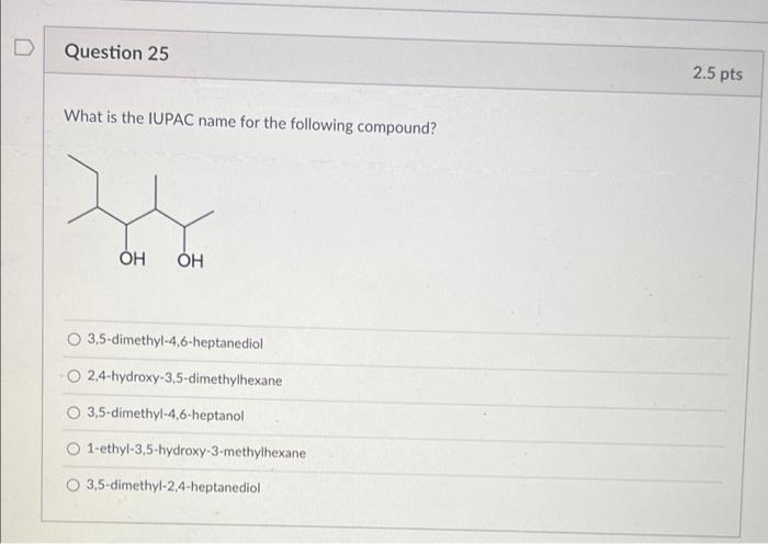 Solved Question 25 2.5 pts What is the IUPAC name for the | Chegg.com